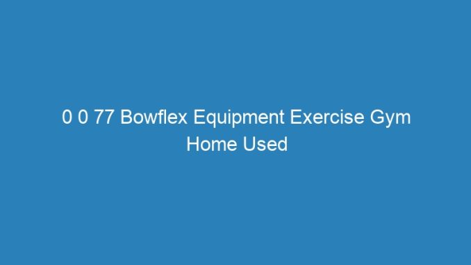 0 0 77 Bowflex Equipment Exercise Gym Home Used