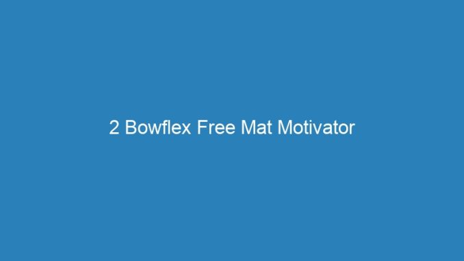 2 Bowflex Free Mat Motivator