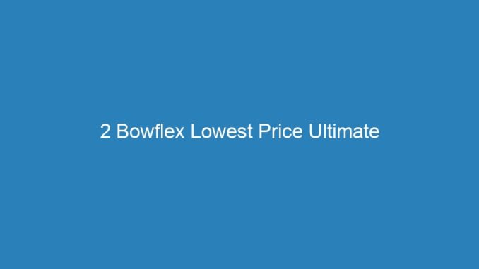 2 Bowflex Lowest Price Ultimate