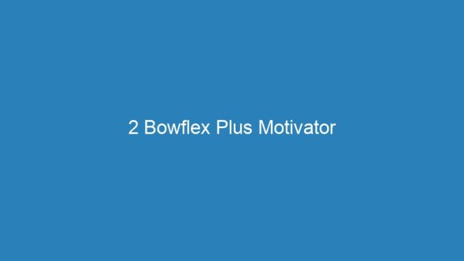 2 Bowflex Plus Motivator