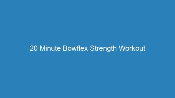 20 Minute Bowflex Strength Workout