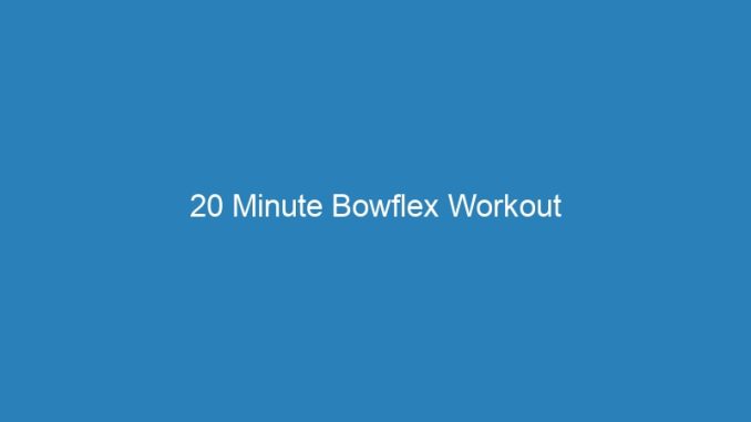 20 Minute Bowflex Workout