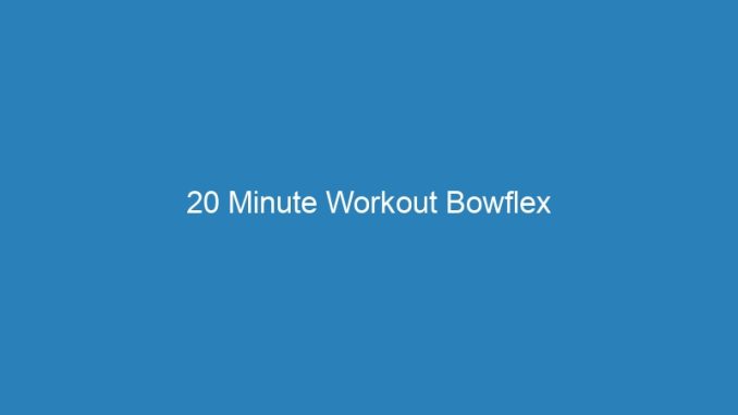 20 Minute Workout Bowflex