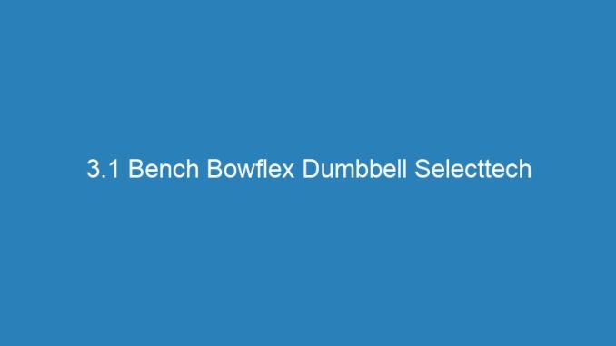 3.1 Bench Bowflex Dumbbell Selecttech