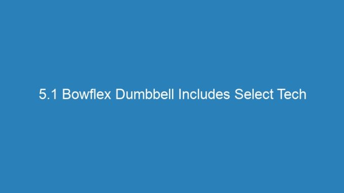 5.1 Bowflex Dumbbell Includes Select Tech