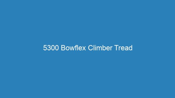 5300 Bowflex Climber Tread