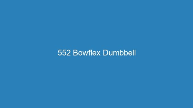 552 Bowflex Dumbbell