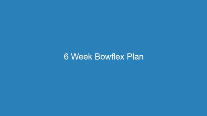 6 Week Bowflex Plan