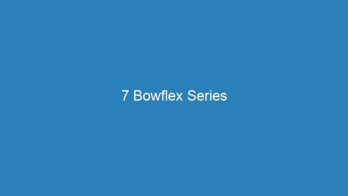 7 Bowflex Series
