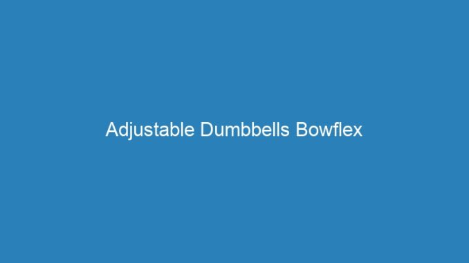 Adjustable Dumbbells Bowflex