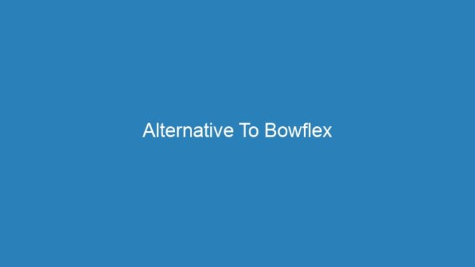 Alternative To Bowflex