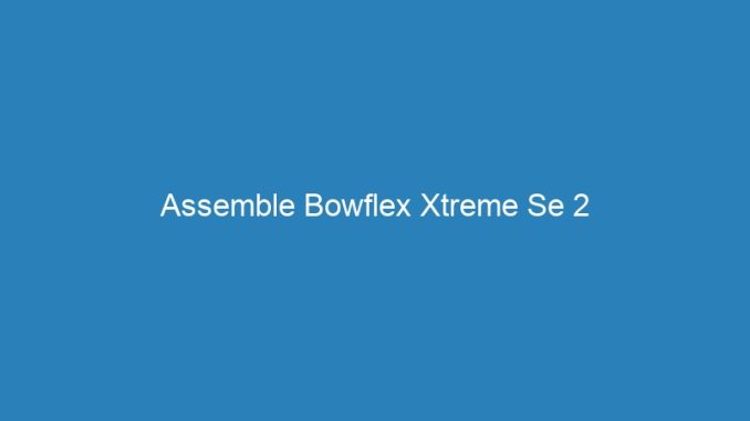 Assemble Bowflex Xtreme Se 2