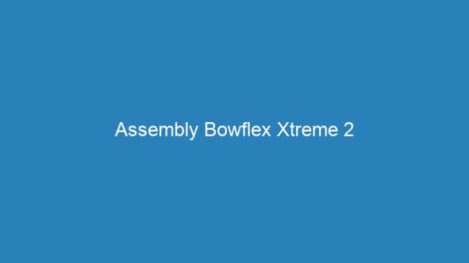Assembly Bowflex Xtreme 2