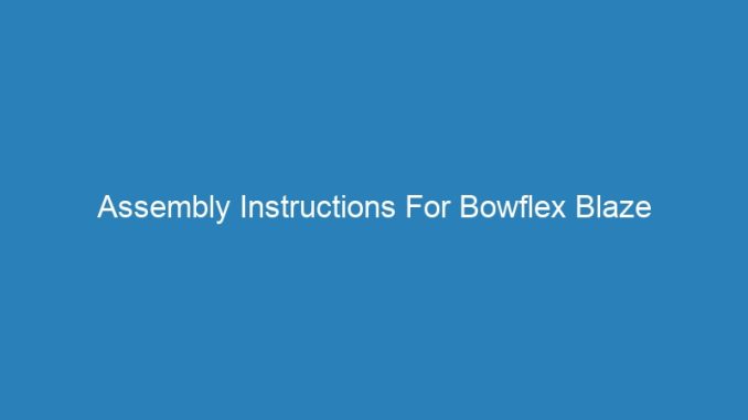 Assembly Instructions For Bowflex Blaze