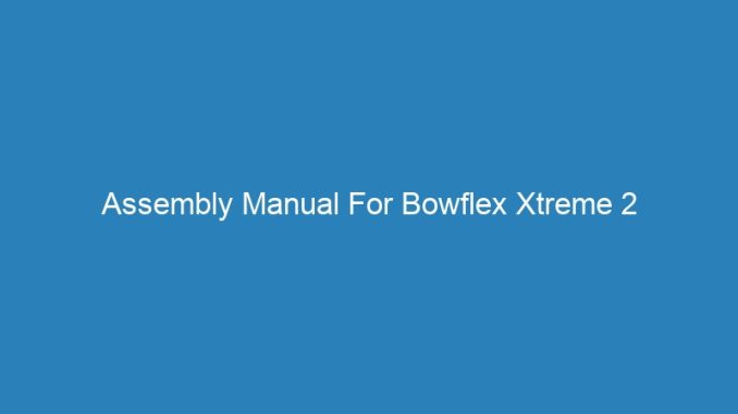 Assembly Manual For Bowflex Xtreme 2