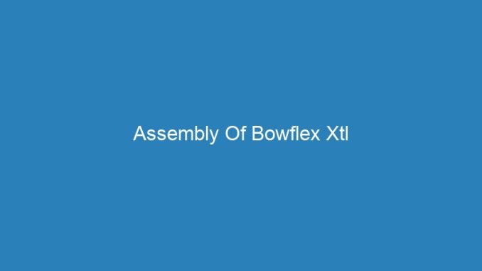 Assembly Of Bowflex Xtl