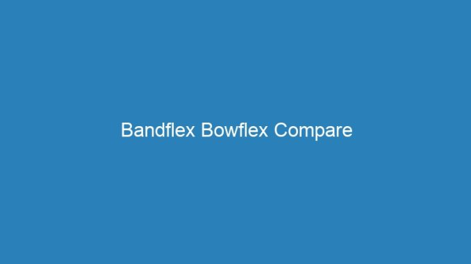 Bandflex Bowflex Compare