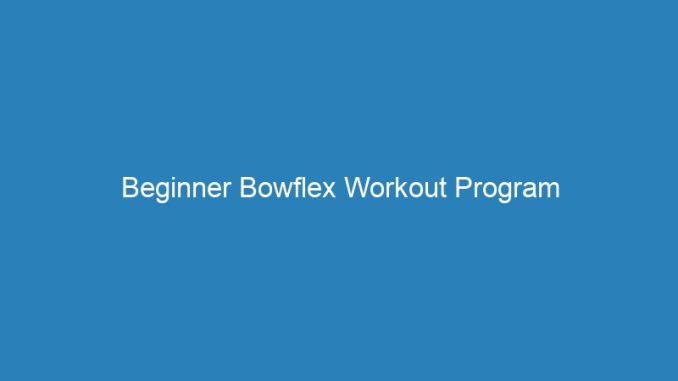 Beginner Bowflex Workout Program