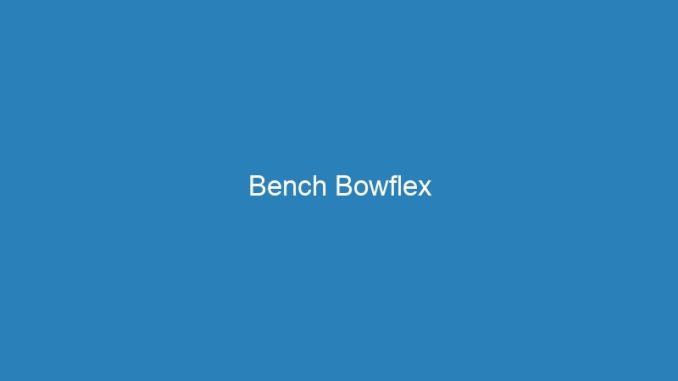 Bench Bowflex
