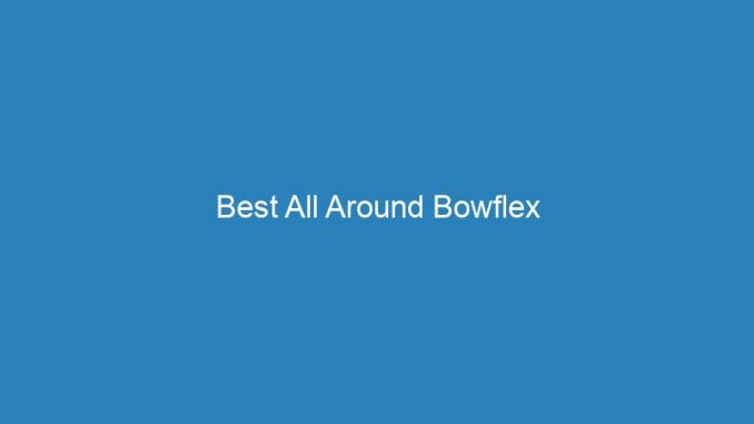 Best All Around Bowflex