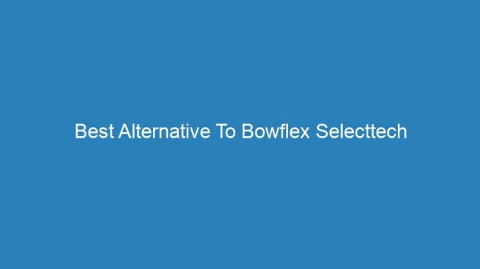 Best Alternative To Bowflex Selecttech