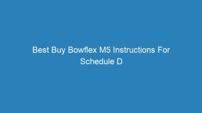Best Buy Bowflex M5 Instructions For Schedule D