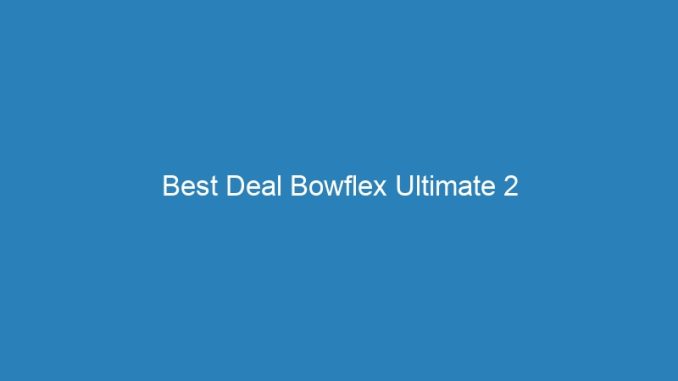 Best Deal Bowflex Ultimate 2