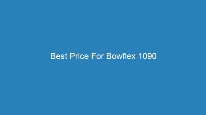 Best Price For Bowflex 1090