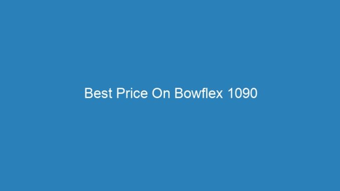Best Price On Bowflex 1090