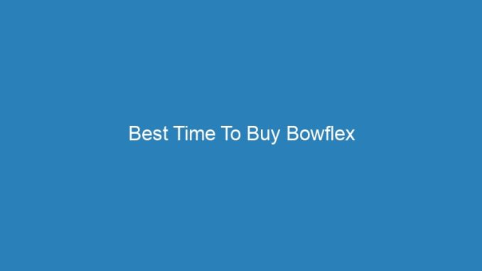 Best Time To Buy Bowflex