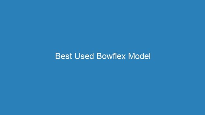 Best Used Bowflex Model