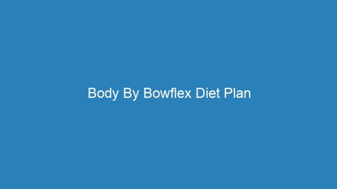 Body By Bowflex Diet Plan
