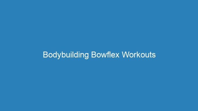 Bodybuilding Bowflex Workouts
