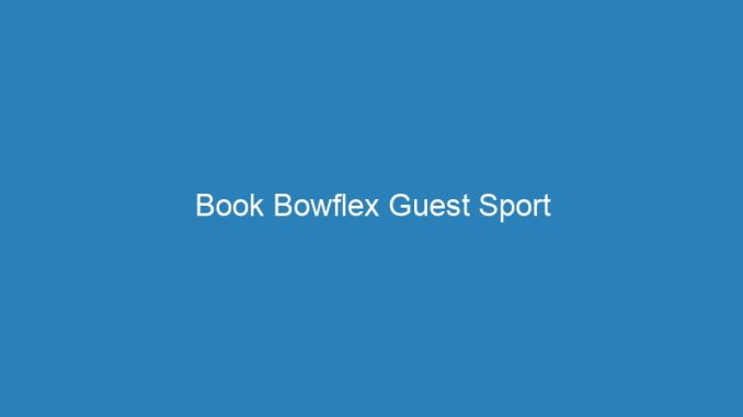 Book Bowflex Guest Sport