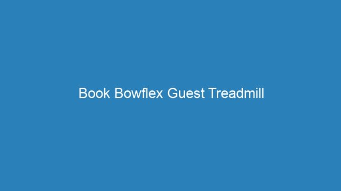 Book Bowflex Guest Treadmill