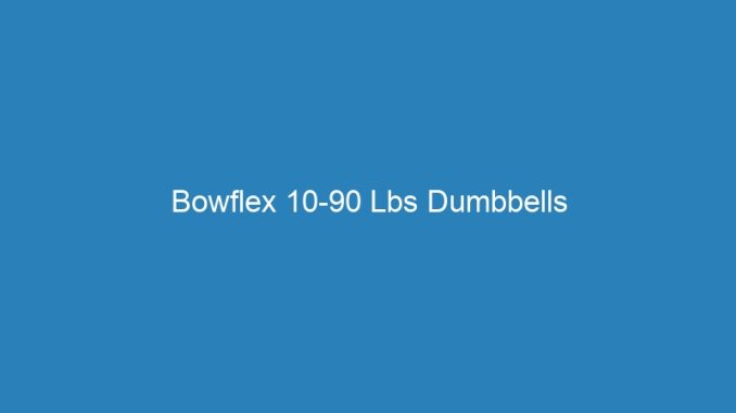 Bowflex 10-90 Lbs Dumbbells