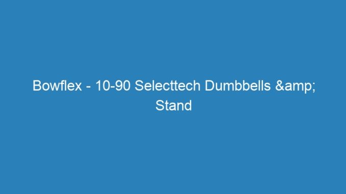 Bowflex - 10-90 Selecttech Dumbbells & Stand
