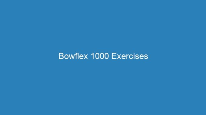 Bowflex 1000 Exercises