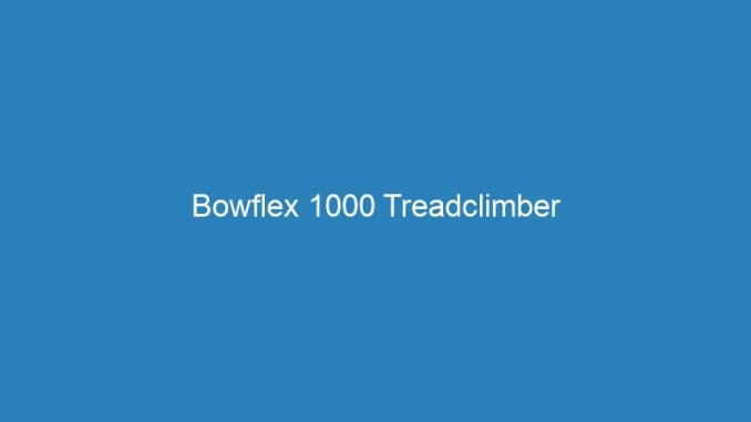 Bowflex 1000 Treadclimber