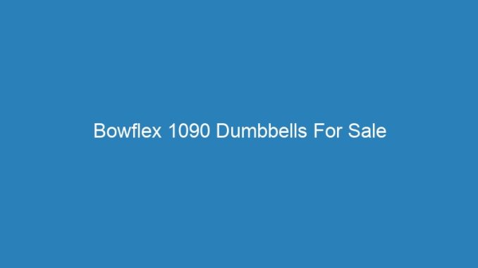 Bowflex 1090 Dumbbells For Sale