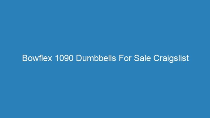 Bowflex 1090 Dumbbells For Sale Craigslist