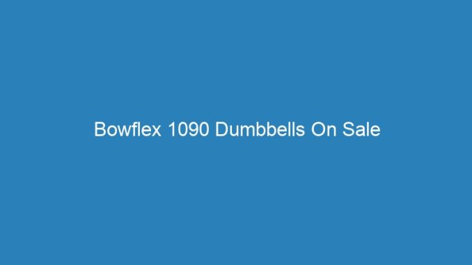 Bowflex 1090 Dumbbells On Sale