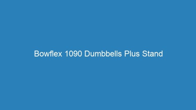 Bowflex 1090 Dumbbells Plus Stand