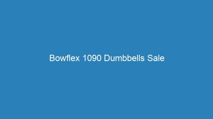 Bowflex 1090 Dumbbells Sale
