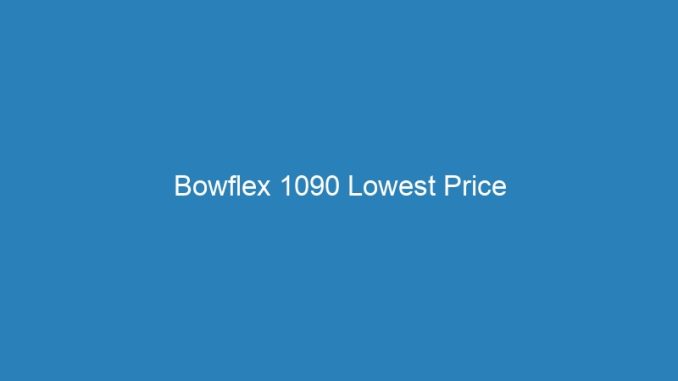 Bowflex 1090 Lowest Price