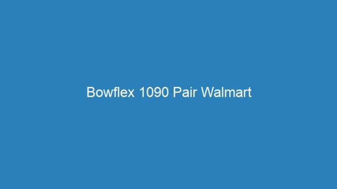 Bowflex 1090 Pair Walmart