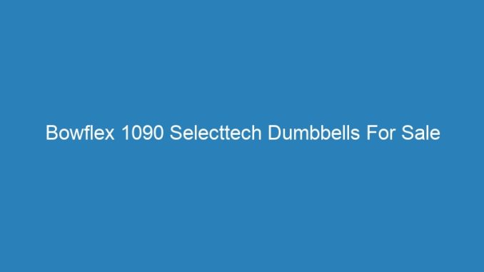 Bowflex 1090 Selecttech Dumbbells For Sale