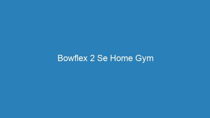 Bowflex 2 Se Home Gym