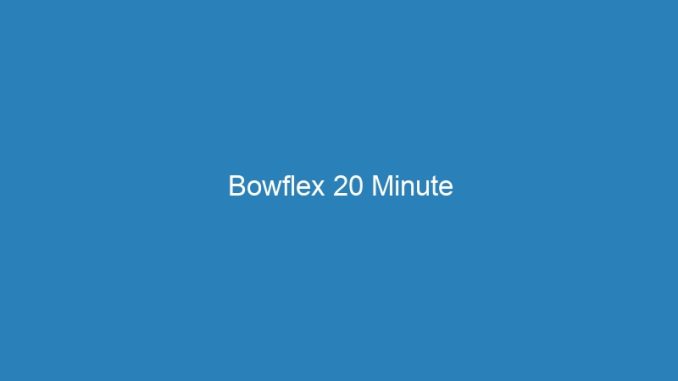 Bowflex 20 Minute