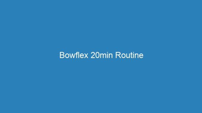 Bowflex 20min Routine